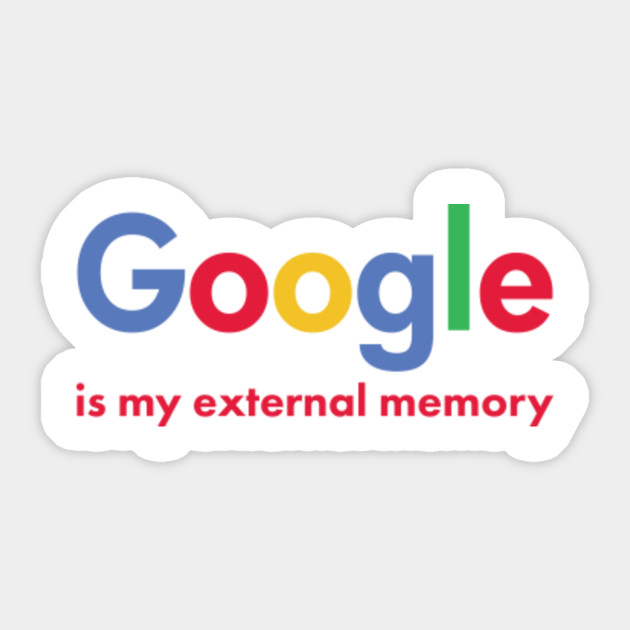 Google is my External Memory